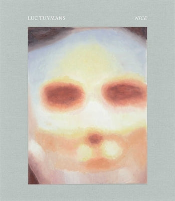 Luc Tuymans: Nice by Tuymans, Luc