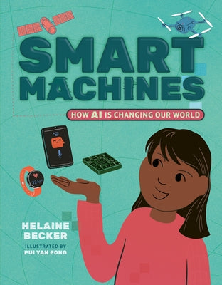 Smart Machines: How AI Is Changing Our World by Becker, Helaine