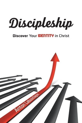 Discipleship: Discover Your Identity in Christ by Labuschagne, Anton