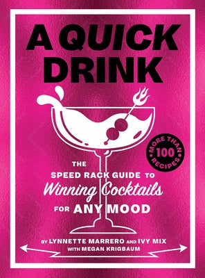 A Quick Drink: The Speed Rack Guide to Winning Cocktails for Any Mood by Mix, Ivy