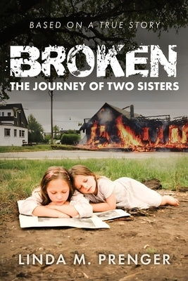 Broken: The Journey of Two Sisters by Prenger, Linda M.