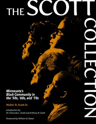The Scott Collection: Minnesota's Black Community in the '50s, '60s, and '70s by Scott Sr, Walter R.