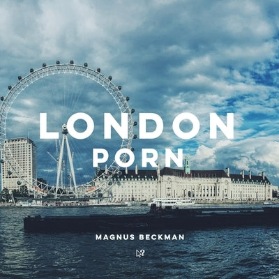 London Porn: A London Coffee Table Book of Photography by Beckman, Magnus