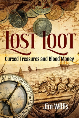 Lost Loot: Cursed Treasures and Blood Money by Willis, Jim