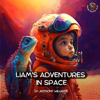 Liam's Adventures in Space: An Educational Adventure for Children Aged 5 - 8 years old by Williams, J. P.