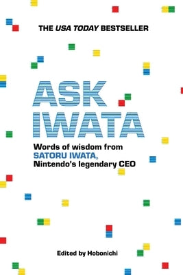 Ask Iwata: Words of Wisdom from Satoru Iwata, Nintendo's Legendary CEO by Hobonichi