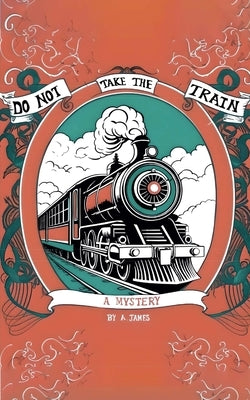 Do Not Take the Train by James, Alexandra