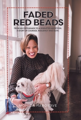 Faded Red Beads: From an Orphanage to a Disrupted Adoption. A Story of Courage, Resiliency and Faith. by Hargrave, Monica