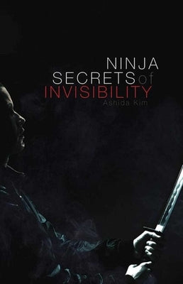 Ninja Secrets of Invisibility by Kim, Ashida