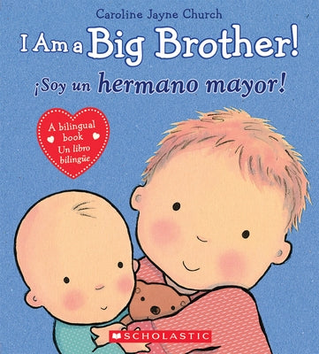 I Am a Big Brother! / ¡Soy Un Hermano Mayor! (Scholastic Bilingual) by Church, Caroline Jayne