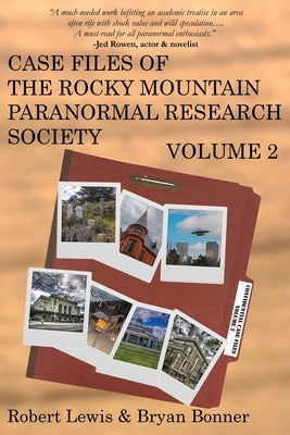 Case Files of the Rocky Mountain Paranormal Research Society Volume 2 by Lewis, Robert