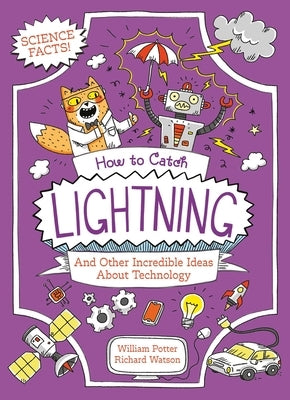 How to Catch Lightning and Other Incredible Ideas about Technology by Potter, William C.