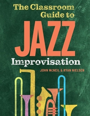 The Classroom Guide to Jazz Improvisation by McNeil, John