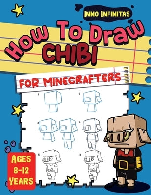 How to Draw Chibi for Minecrafters: A Step-by-Step Drawing Guide for Kids by Infinitas, Inno