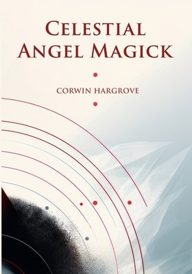 Celestial Angel Magick: Pathworking and Sigils for The Mansions of The Moon by Hargrove, Corwin