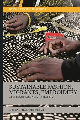 Sustainable Fashion, Migrants, Embroidery: Ateliers of 'Social Integration' by Royo, Alessandra Lopez Y.