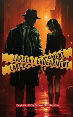 Larceny Endearment by Alexander Franklin, Damion Jason