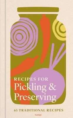Recipes for Pickling & Preserving: 65 Traditional Recipes by Huntingdon, Francesca