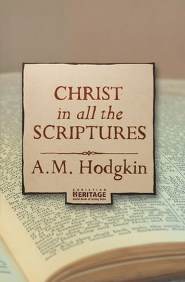 Christ in All the Scriptures by Hodgkin, A. M.