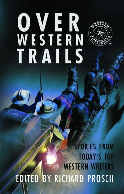 Over Western Trails: Stories from Today's Top Western Writers by Prosch, Edited By Richard