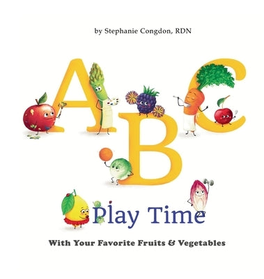 ABC Play Time: With Your Favorite Fruits & Vegetables by Congdon, Stephanie