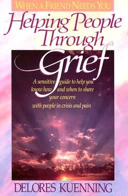 Helping People Through Grief by Kuenning, Delores