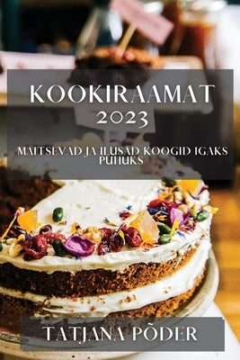 Kookiraamat 2023: Maitsevad ja ilusad koogid igaks puhuks by P&#245;der, Tatjana