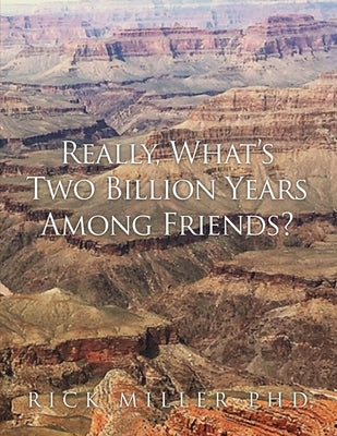 Really, What's Two Billion Years Among Friends? by Miller, Rick