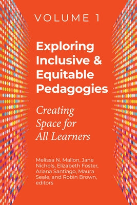 Exploring Inclusive & Equitable Pedagogies: Creating Space for All Learners Volume 1 by Mallon, Melissa