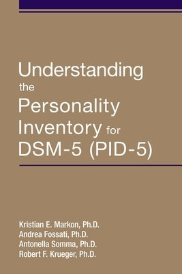 Understanding the Personality Inventory for Dsm-5 (Pid-5) by Markon, Kristian E.