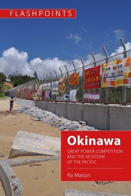 Okinawa: Great Power Competition and the Keystone of the Pacific by Mason, Ra