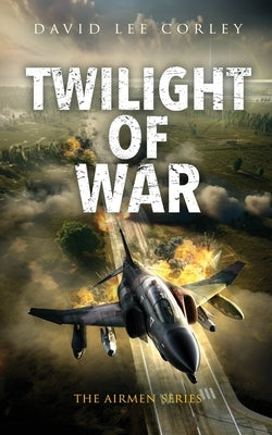 Twilight of War by Corley, David Lee