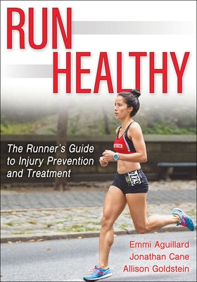 Run Healthy: The Runner's Guide to Injury Prevention and Treatment by Aguillard, Emmi