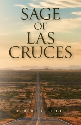 Sage of Las Cruces by Higel, Robert H.