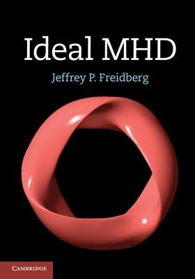 Ideal Mhd by Freidberg, Jeffrey P.