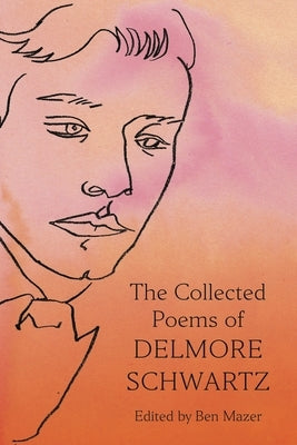 The Collected Poems of Delmore Schwartz by Schwartz, Delmore