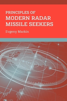 Principles of Modern Radar Missile Seekers by Markin, Evgeny