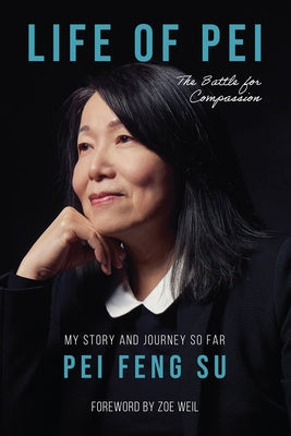 Life of Pei: The Battle for Compassion by Su, Pei Feng