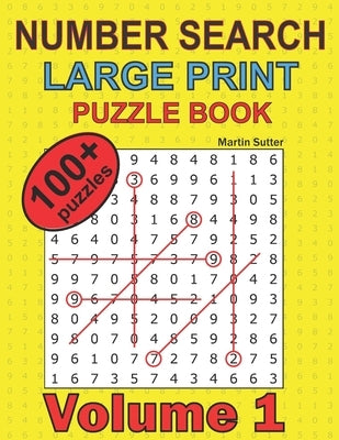 Number Search - Large Print - Puzzle Book - 100 Plus Puzzles - Volume 1 by Sutter, Martin