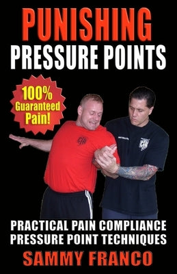 Punishing Pressure Points: Practical Pain Compliance Pressure Point Techniques by Franco, Sammy