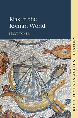 Risk in the Roman World by Toner, Jerry