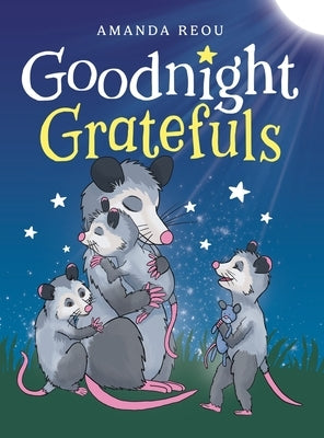 Goodnight Gratefuls: A Children's Bedtime Book for Kids Age 3-7 About Love and Appreciation by Reou, Amanda