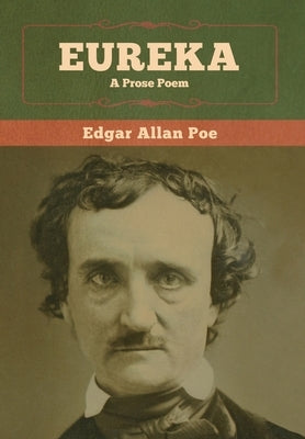 Eureka: A Prose Poem by Poe, Edgar Allan