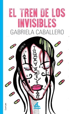 El tren de los invisibles by Caballero, Gabriela