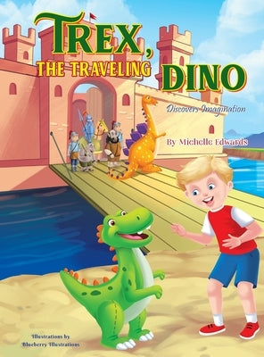 Trex, the Traveling Dino ( Discovers Imagination) by Edwards, Michelle