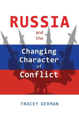 Russia and the Changing Character of Conflict by German, Tracey