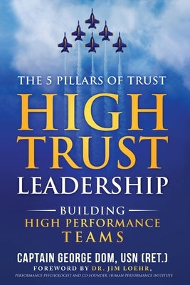 High Trust Leadership: Building High Performance Teams by Dom, George