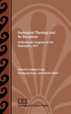 Septuagint Theology and Its Reception: Stellenbosch Congress on the Septuagint, 2022 by Cook, Johann