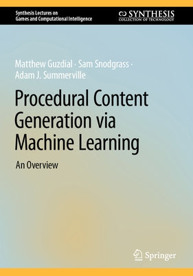 Procedural Content Generation Via Machine Learning: An Overview by Guzdial, Matthew