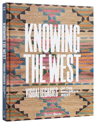 Knowing the West: Visual Legacies of the American West by Besaw, Mindy N.